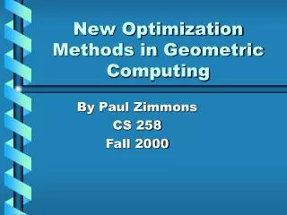 New Optimization Methods in Geometric Computing