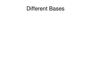 Different Bases
