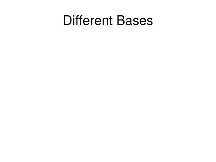 different bases