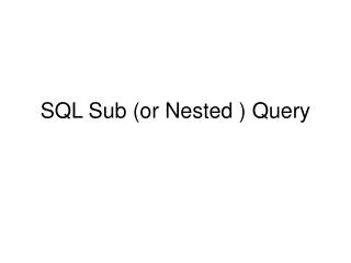 SQL Sub (or Nested ) Query