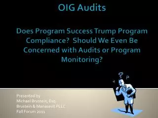 OIG Audits Does Program Success Trump Program Compliance? Should We Even Be Concerned with Audits or Program Monitoring