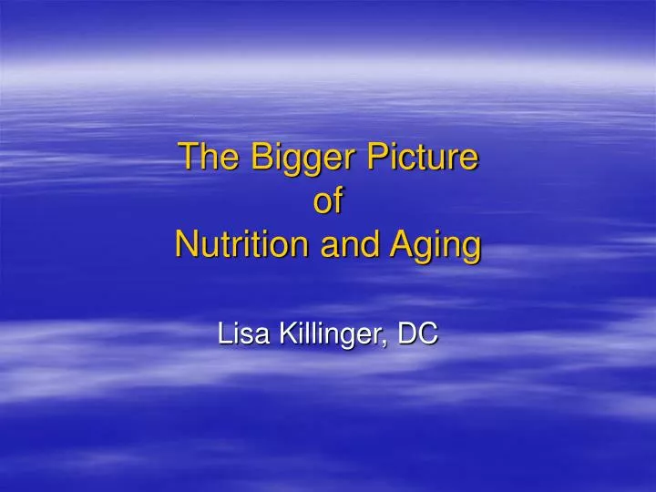 the bigger picture of nutrition and aging