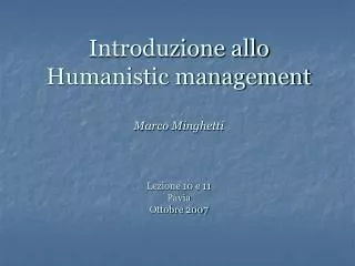 introduzione allo humanistic management marco minghetti lezione 10 e 11 pavia ottobre 2007