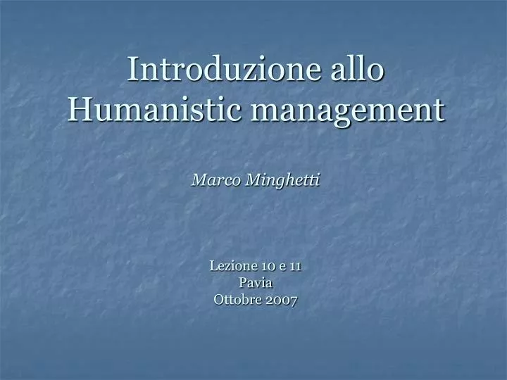 introduzione allo humanistic management marco minghetti lezione 10 e 11 pavia ottobre 2007