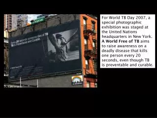 For World TB Day 2007, a special photographic exhibition was staged at the United Nations headquarters in New York.
