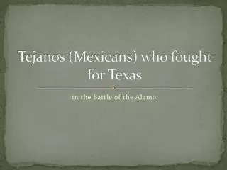 Tejanos (Mexicans) who fought for Texas