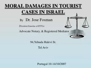 MORAL DAMAGES IN TOURIST CASES IN ISRAEL By Dr. Jose Fosman 		( President Emeritus of IFTTA)