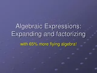 Algebraic Expressions: Expanding and factorizing