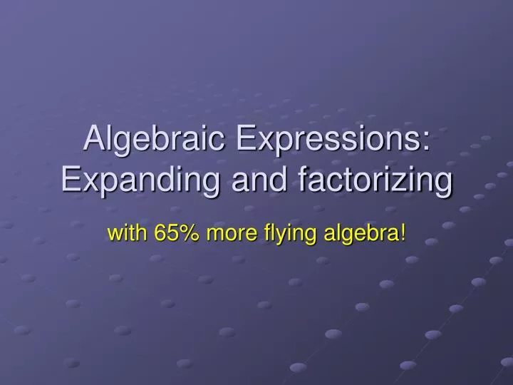 algebraic expressions expanding and factorizing