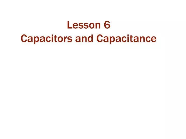 lesson 6 capacitors and capacitance