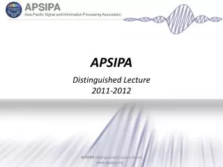 APSIPA Distinguished Lecture 2011-2012