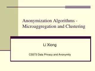 Anonymization Algorithms - Microaggregation and Clustering