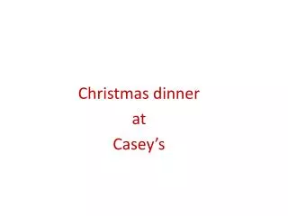 Christmas dinner at Casey’s