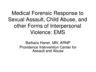 Medical Forensic Response to Sexual Assault, Child Abuse, and other Forms of Interpersonal Violence: EMS