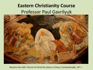 Eastern Christianity Course Professor Paul Gavrilyuk