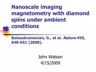 Nanoscale imaging magnetometry with diamond spins under ambient conditions Balasubramanian, G., et al. Nature 455, 648