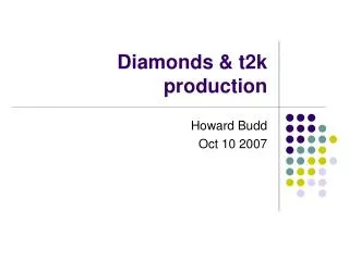 Diamonds &amp; t2k production