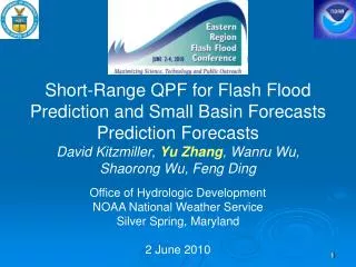 Short-Range QPF for Flash Flood Prediction and Small Basin Forecasts Prediction Forecasts David Kitzmiller, Yu Zhang ,