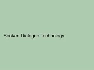 Spoken Dialogue Technology