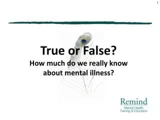 True or False? How much do we really know about mental illness?