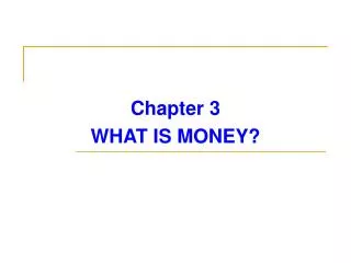 Chapter 3 WHAT IS MONEY?