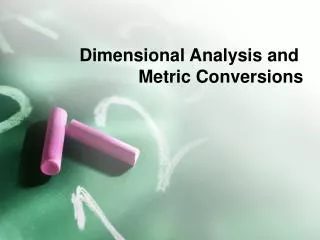 Dimensional Analysis and	 Metric Conversions