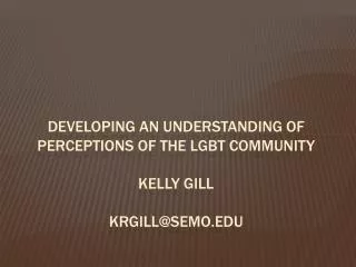 Developing an understanding of perceptions of the lgbt community kelly gill krgill@Semo.edu