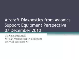 Aircraft Diagnostics from Avionics Support Equipment Perspective 07 December 2010