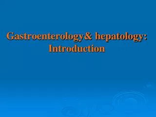 Gastroenterology&amp; hepatology: Introduction