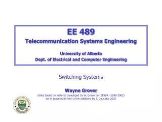 EE 489 Telecommunication Systems Engineering University of Alberta Dept. of Electrical and Computer Engineering Switchin