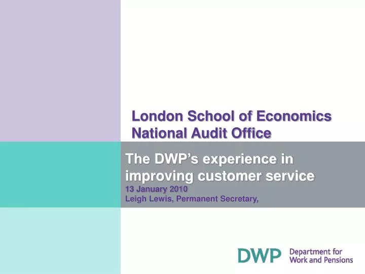 the dwp s experience in improving customer service 13 january 2010 leigh lewis permanent secretary