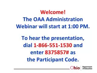 Ohio Achievement Assessments OAA Administration April 11, 2013 Presented by the Ohio Department of Education Paula Mahal