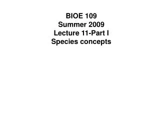BIOE 109 Summer 2009 Lecture 11-Part I Species concepts
