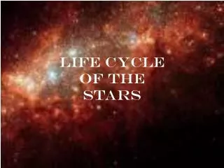 Life Cycle of the Stars