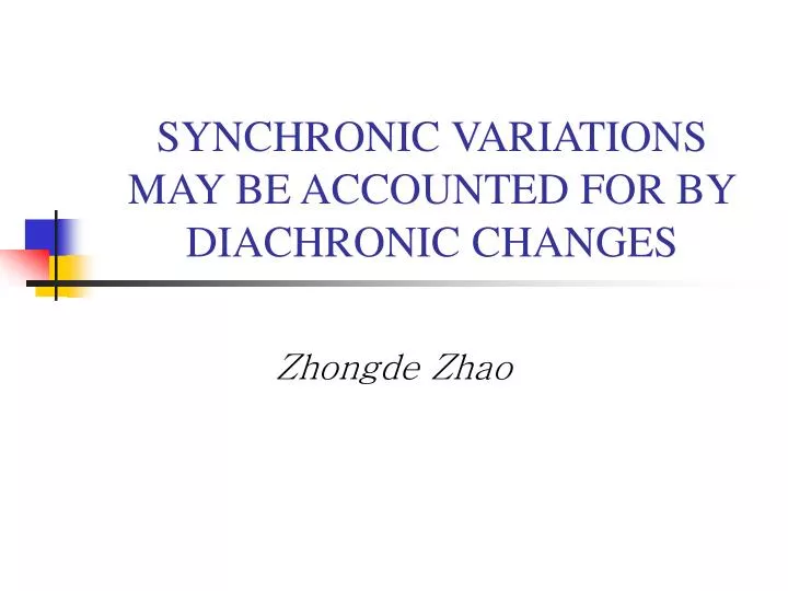 synchronic variations may be accounted for by diachronic changes