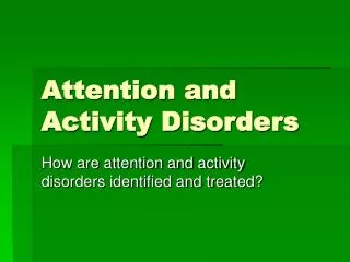 Attention and Activity Disorders