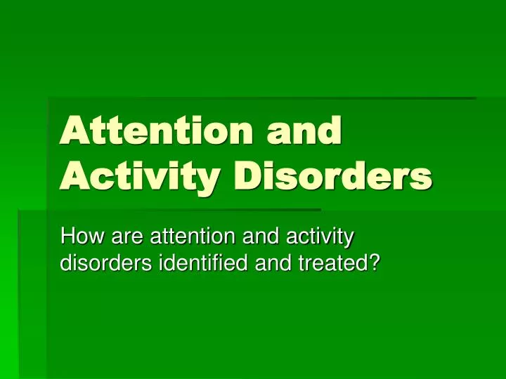 attention and activity disorders