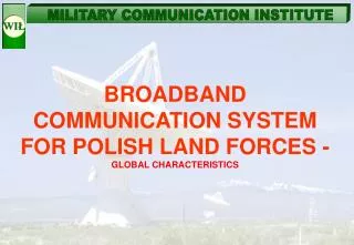 BROADBAND COMMUNICATION SYSTEM FOR POLISH LAND FORCES - GLOBAL CHARACTERISTIC S