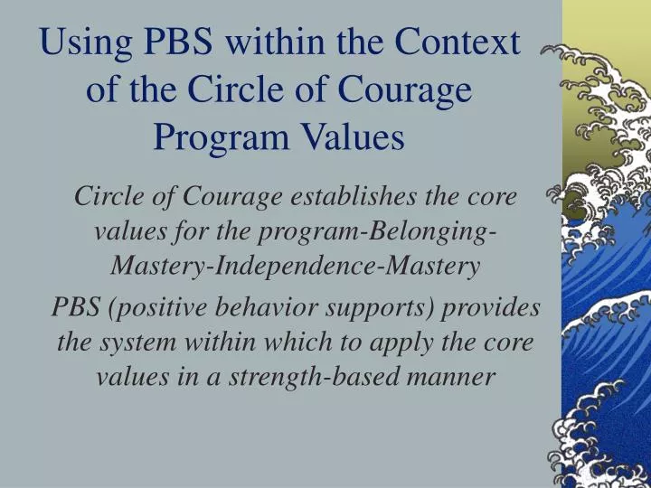 using pbs within the context of the circle of courage program values