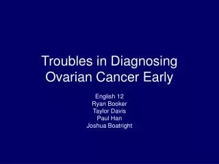 Troubles in Diagnosing Ovarian Cancer Early