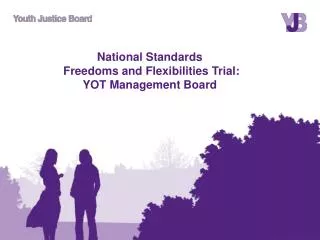 National Standards Freedoms and Flexibilities Trial: YOT Management Board