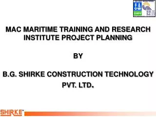 MAC MARITIME TRAINING AND RESEARCH INSTITUTE PROJECT PLANNING BY B.G. SHIRKE CONSTRUCTION TECHNOLOGY PVT. LTD .