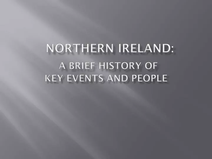 northern ireland a brief history of key events and people