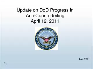 Update on DoD Progress in Anti-Counterfeiting April 12, 2011