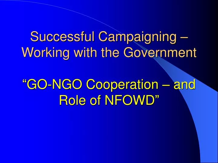 successful campaigning working with the government go ngo cooperation and role of nfowd