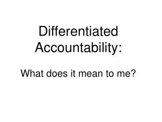 Differentiated Accountability: What does it mean to me?