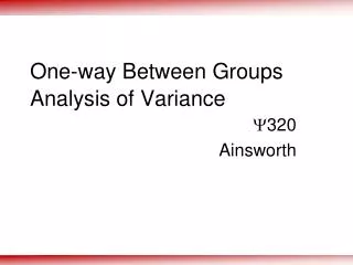 One-way Between Groups Analysis of Variance