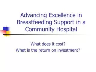 Advancing Excellence in Breastfeeding Support in a Community Hospital