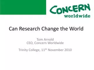 Tom Arnold CEO, Concern Worldwide Trinity College, 11 th November 2010