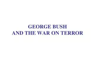 GEORGE BUSH AND THE WAR ON TERROR